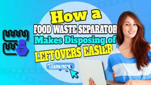 Featured image with the text: "How a food waste separator makes leftover food disposal easier".