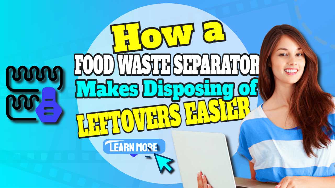 How a Food Waste Separator Makes Disposing of Leftover Food Easier