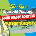 5 Top Household Municipal Solid Waste Sorting Equipment Technologies
