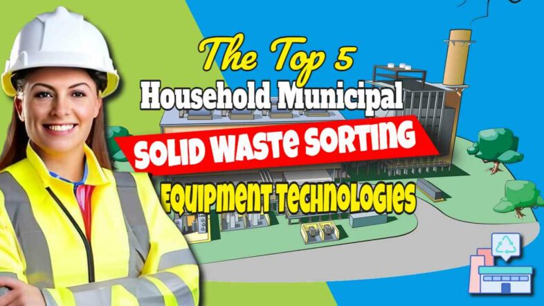 5 Top Household Municipal Solid Waste Sorting Equipment Technologies